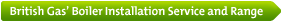 British Gas' Boiler Installation Service and Range