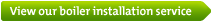 View our boiler installation service