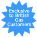 Exclusive to British Gas Customers